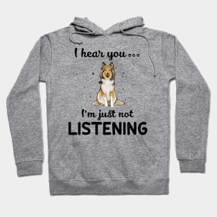 Shetland Sheepdog I hear you ... I am just not listening Hoodie